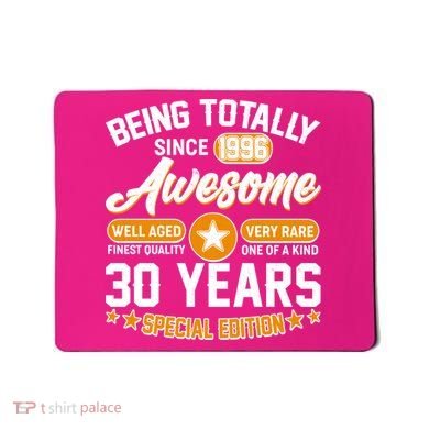 30th Birthday Being Totally Awesome Since 1996 Special Edition  Mousepad