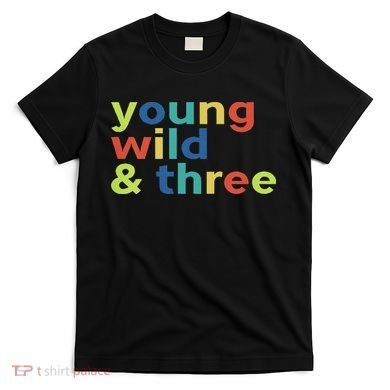 3rd Birthday Boy Funny Young Wild & Three T-Shirt