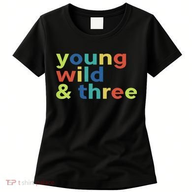 3rd Birthday Boy Funny Young Wild & Three Women's T-Shirt
