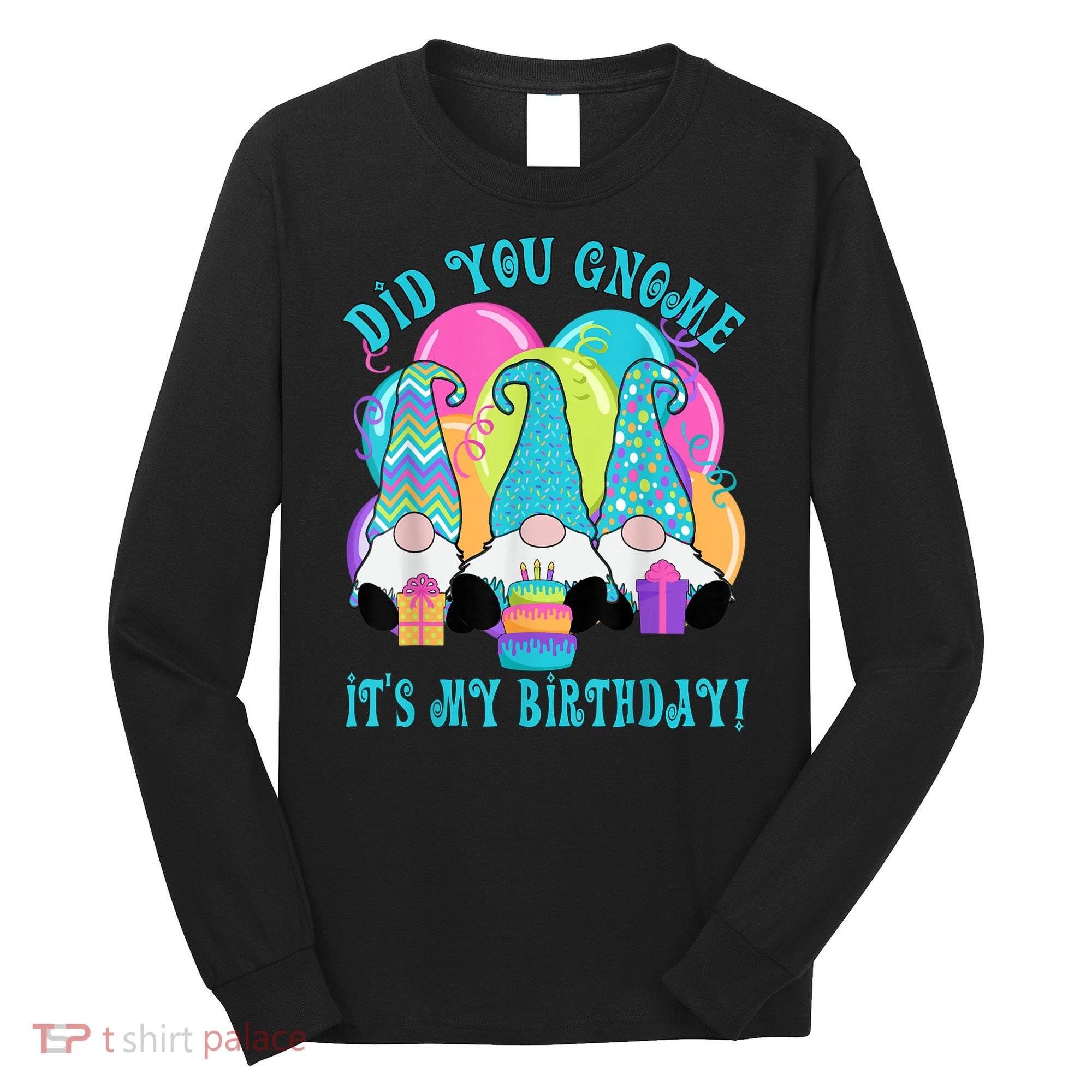 3 Birthday Gnomes Did You Gnome It's My Birthday Balloons Long Sleeve Shirt