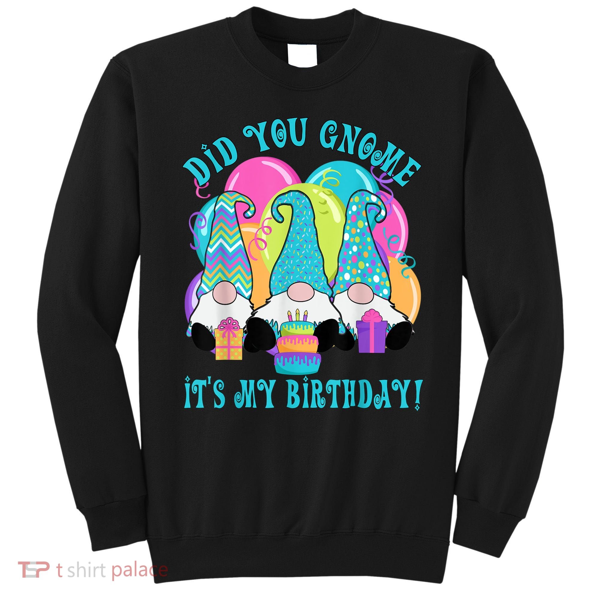 3 Birthday Gnomes Did You Gnome It's My Birthday Balloons Sweatshirt