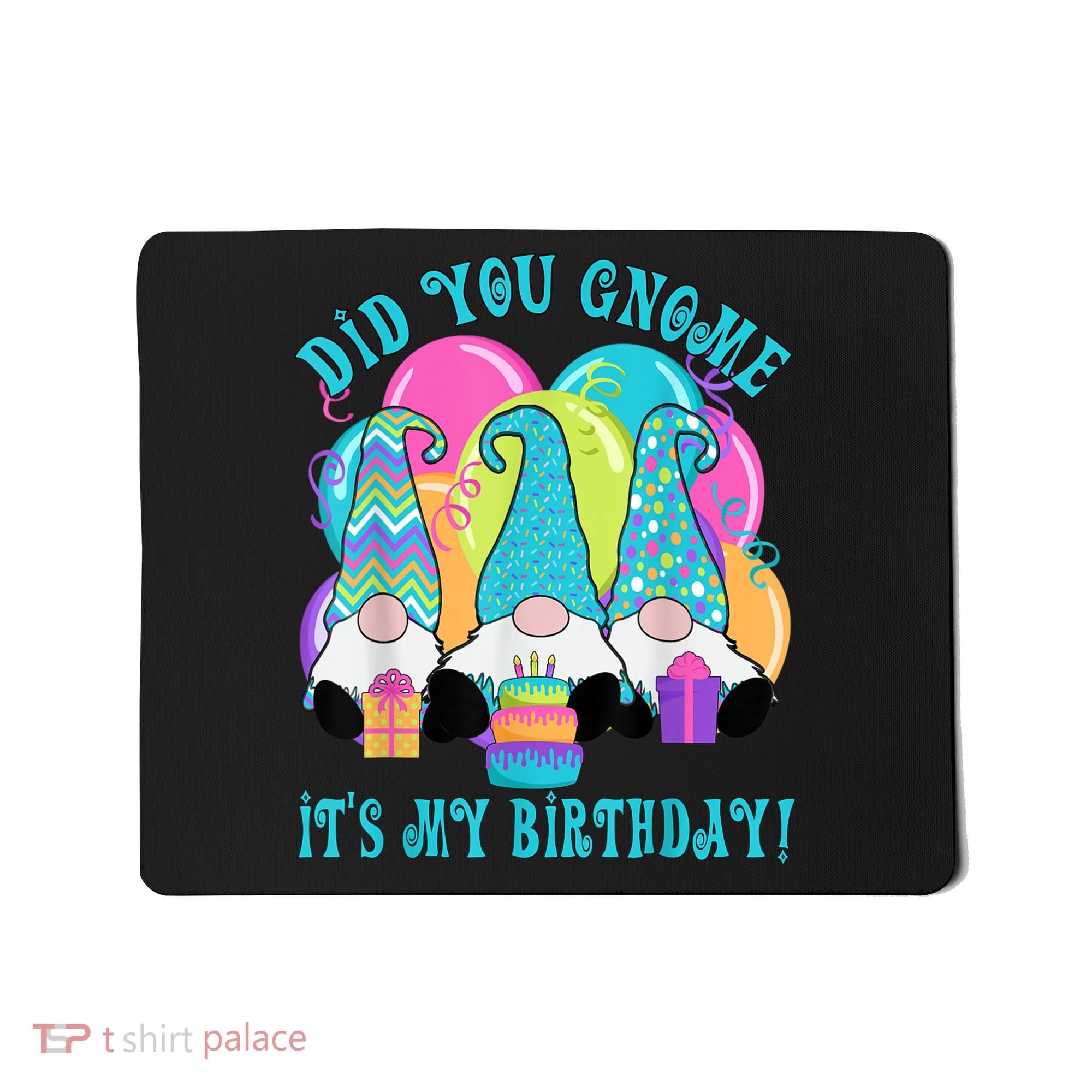 3 Birthday Gnomes Did You Gnome It's My Birthday Balloons Mousepad