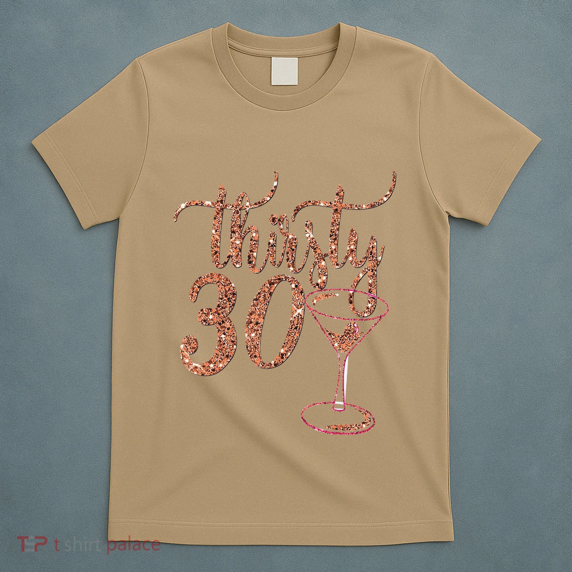 30th Birthday Giftsy Rose Gold Thirsty 30 Thirty T-Shirt