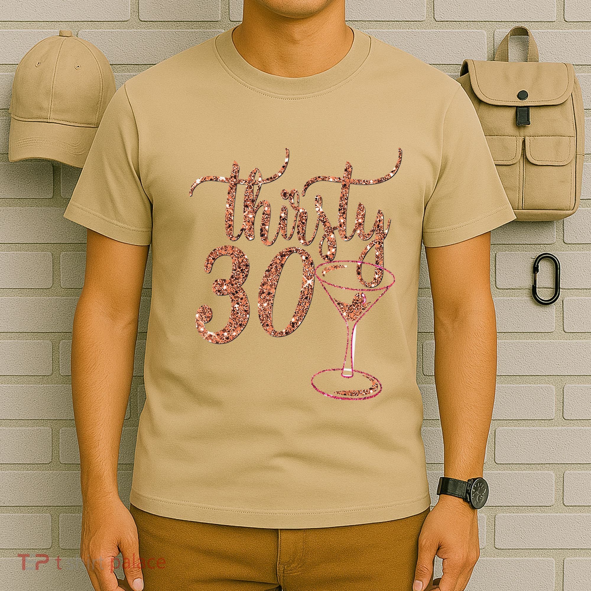 30th Birthday Giftsy Rose Gold Thirsty 30 Thirty T-Shirt