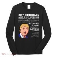 30th Birthday Gift Funny Trump Quote Long Sleeve Shirt thumb 0
