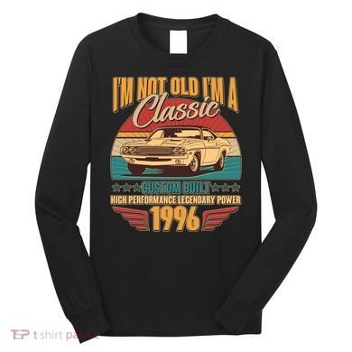 30th Birthday I'm Not Old I'm A Classic Custom Built Car 1996 Long Sleeve Shirt