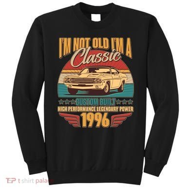 30th Birthday I'm Not Old I'm A Classic Custom Built Car 1996 Sweatshirt