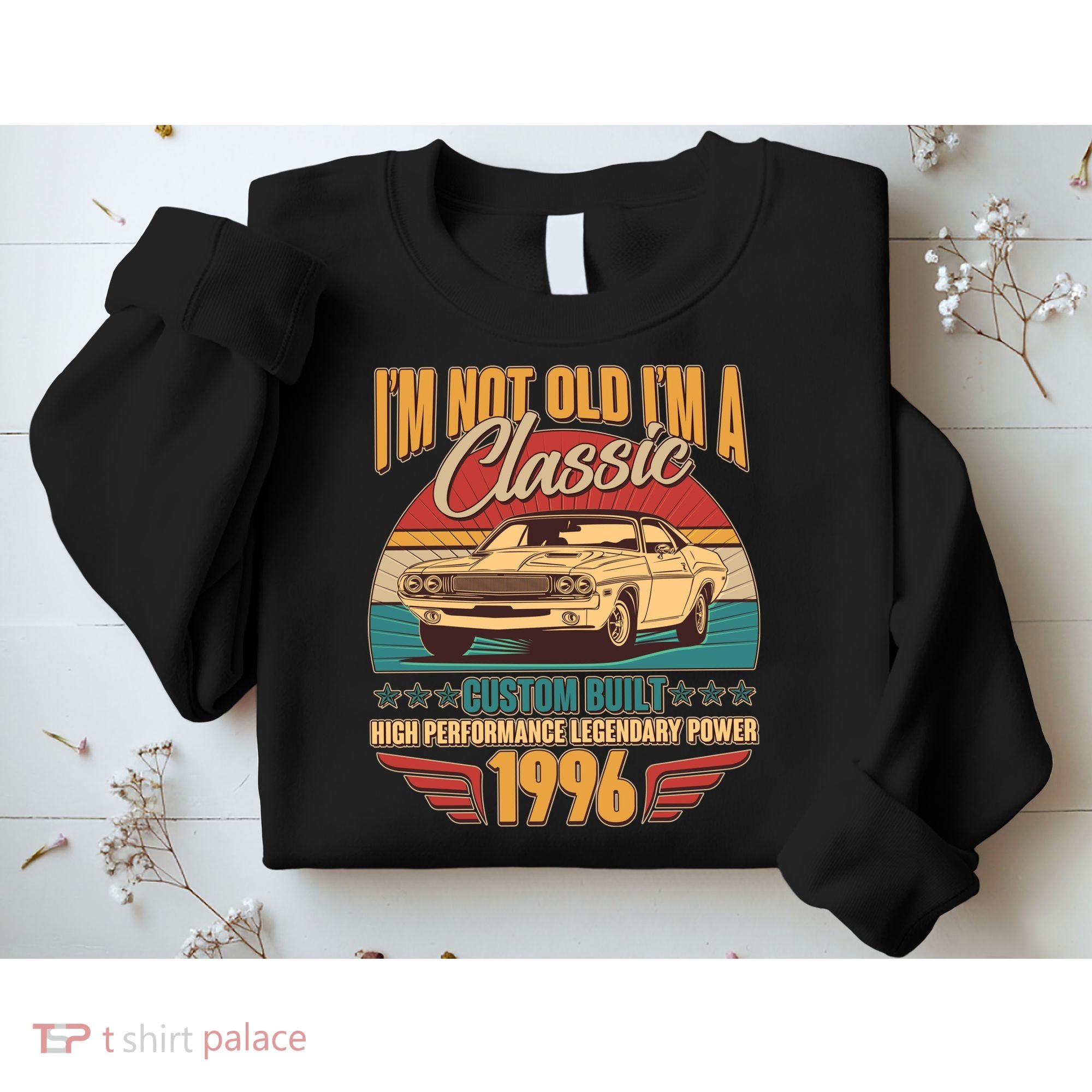 30th Birthday I'm Not Old I'm A Classic Custom Built Car 1996 Sweatshirt