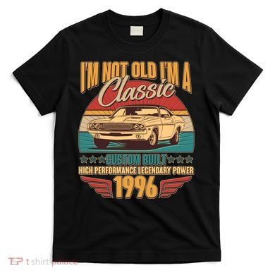 30th Birthday I'm Not Old I'm A Classic Custom Built Car 1996 T-Shirt