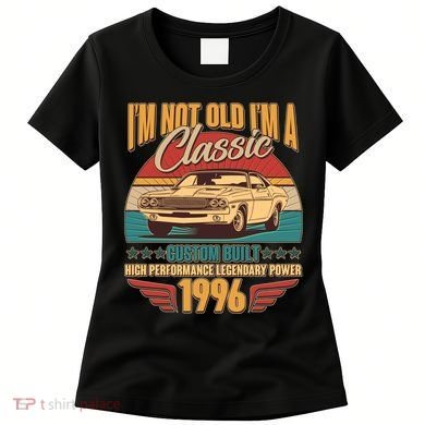 30th Birthday I'm Not Old I'm A Classic Custom Built Car 1996 Women's T-Shirt