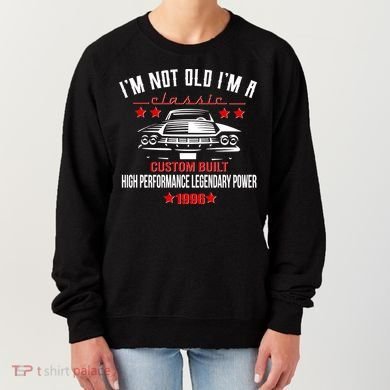 30th Birthday I'm Not Old I'm A Classic 1996 Custom Built High Performance Legendary Power Women's Sweatshirt