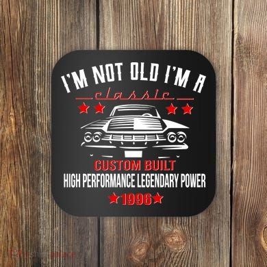 30th Birthday I'm Not Old I'm A Classic 1996 Custom Built High Performance Legendary Power Coaster