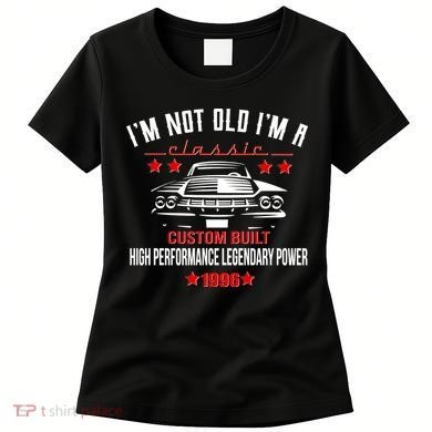 30th Birthday I'm Not Old I'm A Classic 1996 Custom Built High Performance Legendary Power Women's T-Shirt