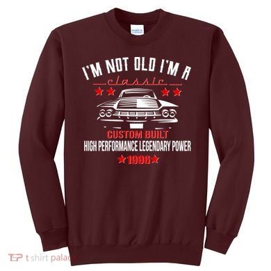 30th Birthday I'm Not Old I'm A Classic 1996 Custom Built High Performance Legendary Power Sweatshirt