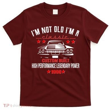 30th Birthday I'm Not Old I'm A Classic 1996 Custom Built High Performance Legendary Power T-Shirt