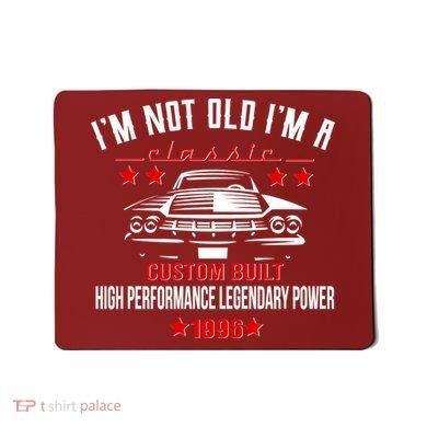 30th Birthday I'm Not Old I'm A Classic 1996 Custom Built High Performance Legendary Power Mousepad