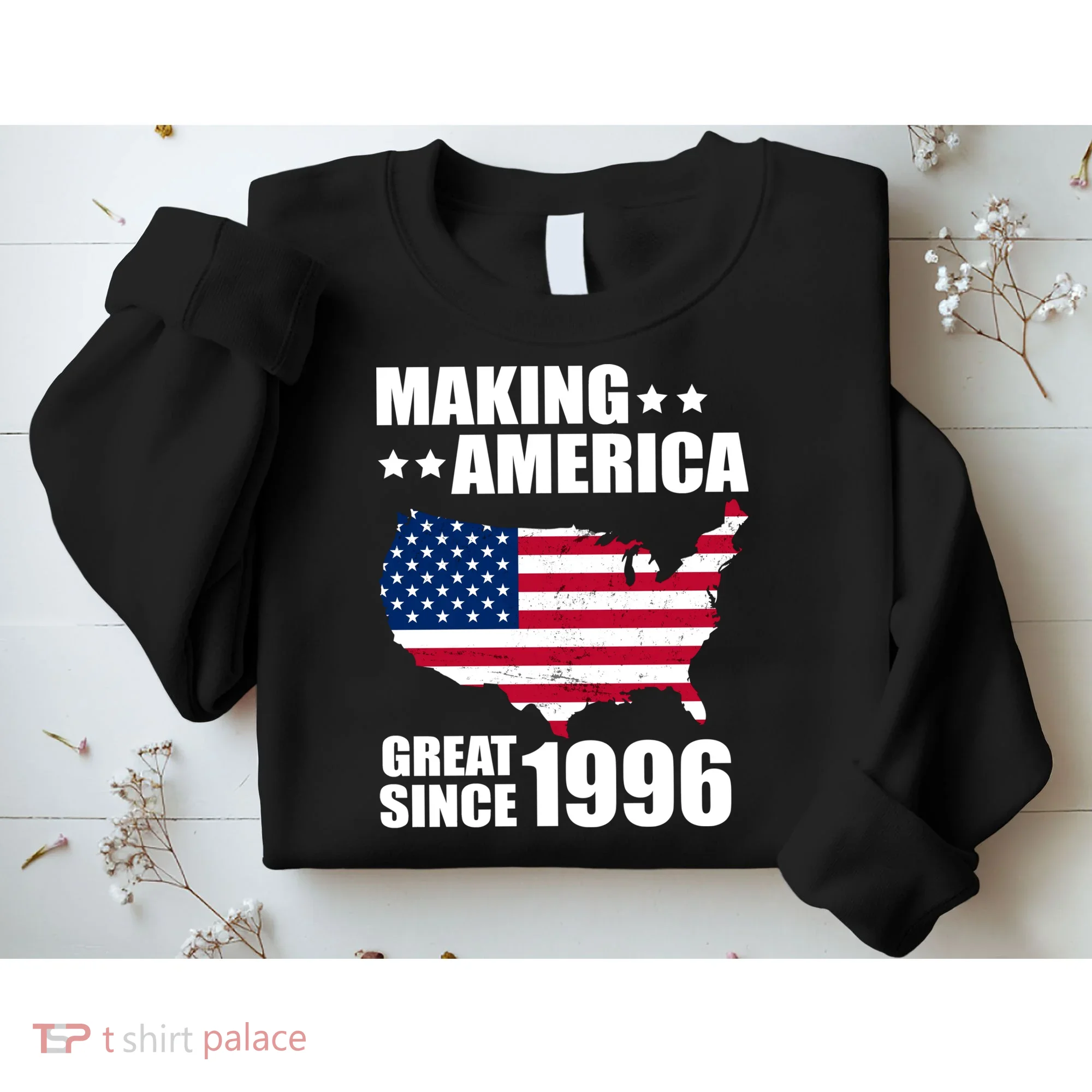30th Birthday Making American Great Since 1996 Sweatshirt