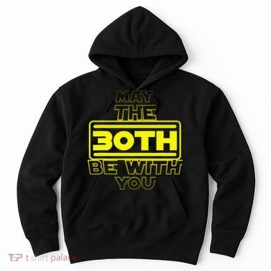 30th Birthday May The 30th Be With YouThirty Bday Hoodie