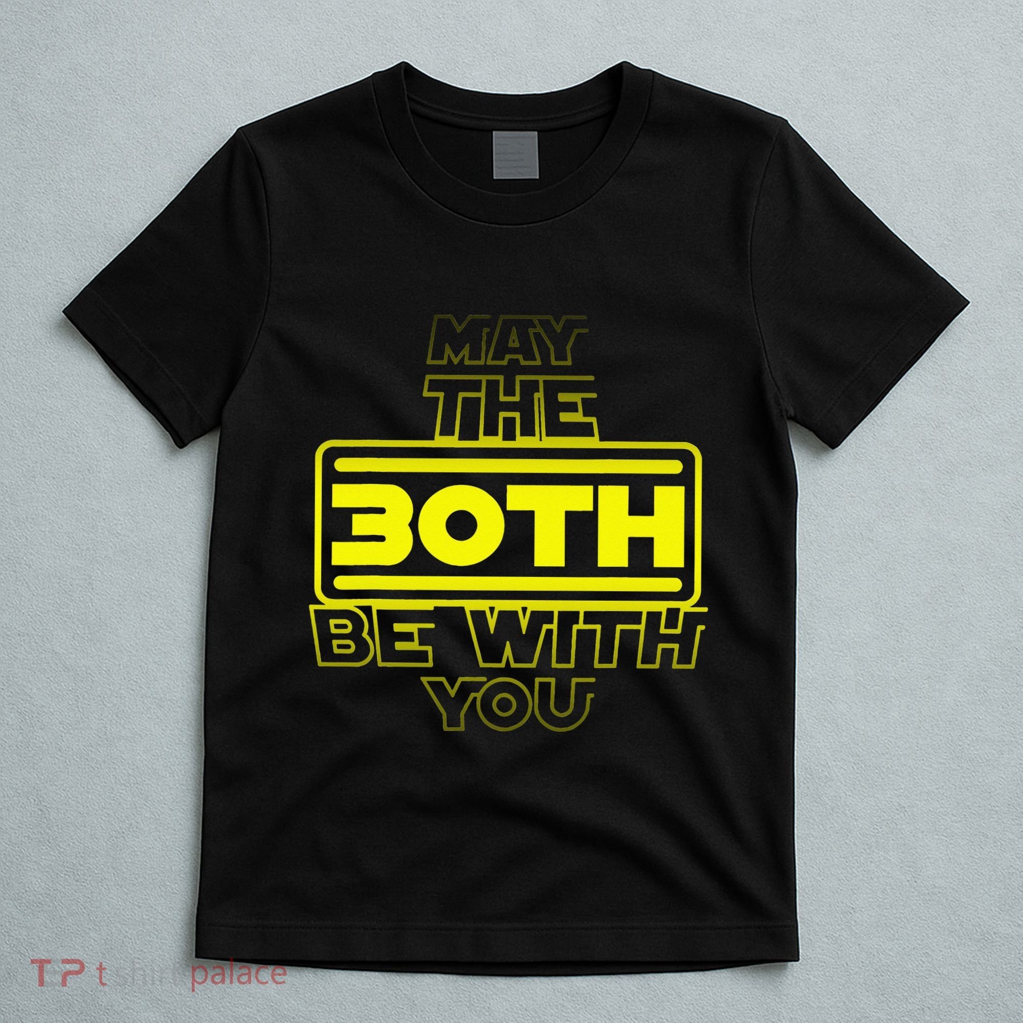 30th Birthday May The 30th Be With YouThirty Bday T-Shirt