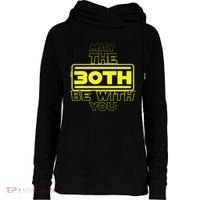 30th Birthday May The 30th Be With YouThirty Bday Womens Funnel Neck Pullover Hood thumb 0