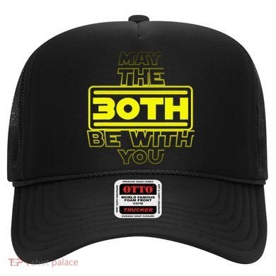 30th Birthday May The 30th Be With YouThirty Bday Hat