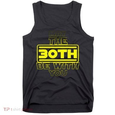 30th Birthday May The 30th Be With YouThirty Bday Tank Top