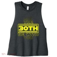 30th Birthday May The 30th Be With YouThirty Bday Women's Racerback Cropped Tank thumb 0