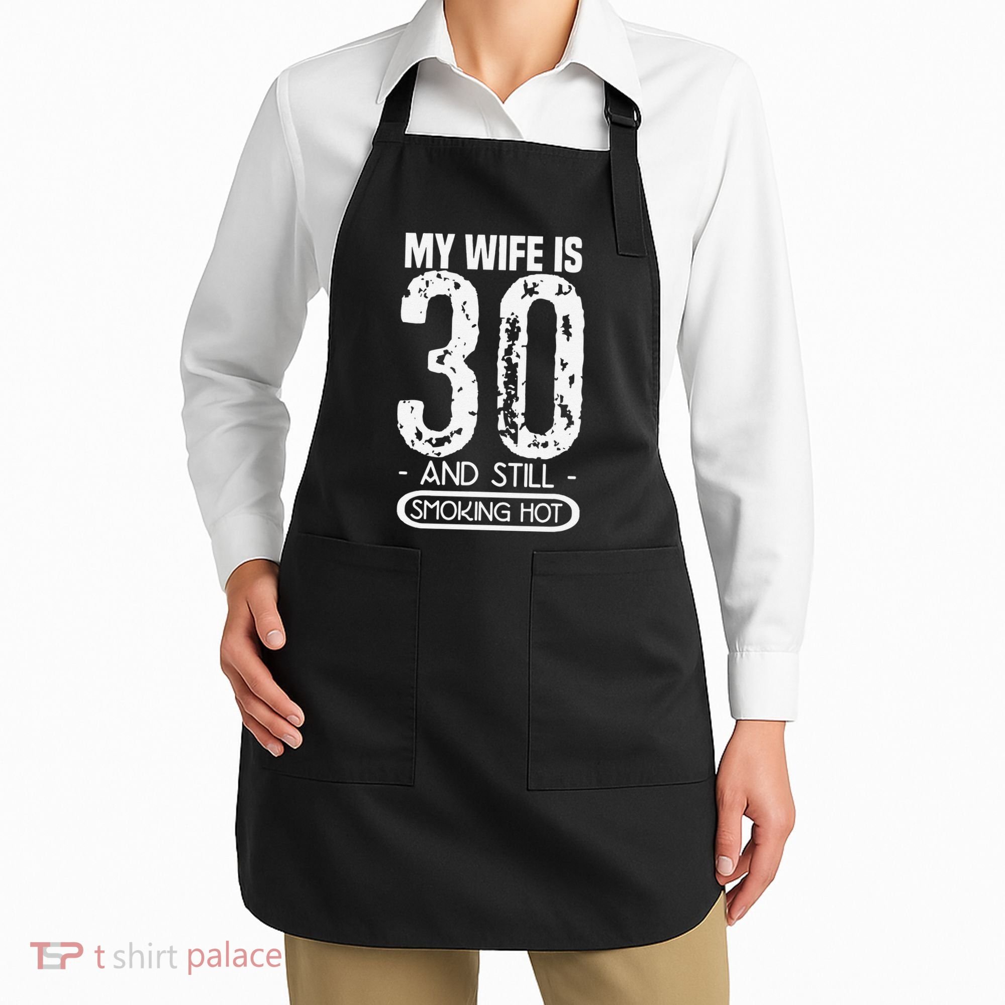 30th Birthday My Wife Is 30 And Still Smoking Hot Apron
