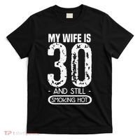 30th Birthday My Wife Is 30 And Still Smoking Hot T-Shirt thumb 0