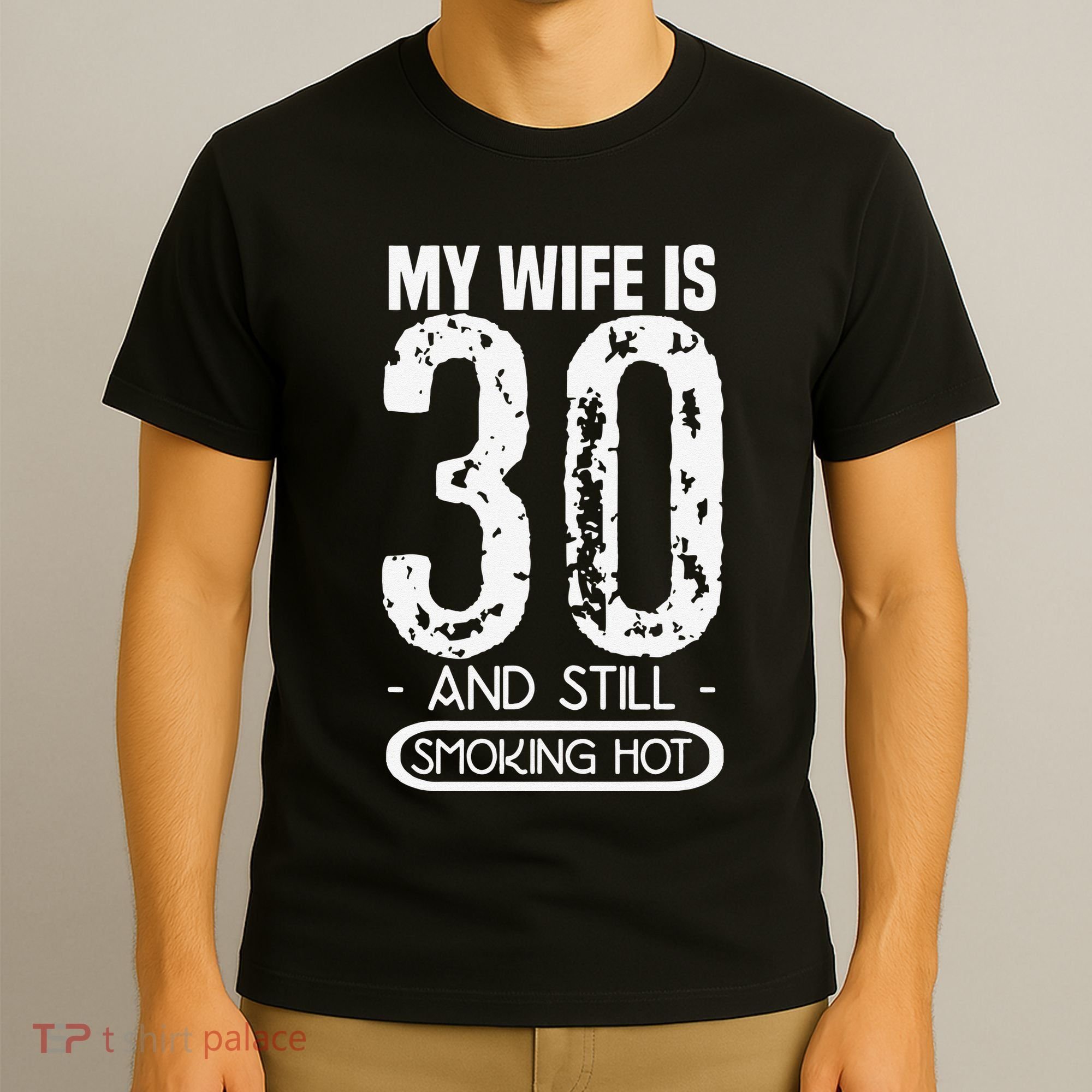 30th Birthday My Wife Is 30 And Still Smoking Hot T-Shirt