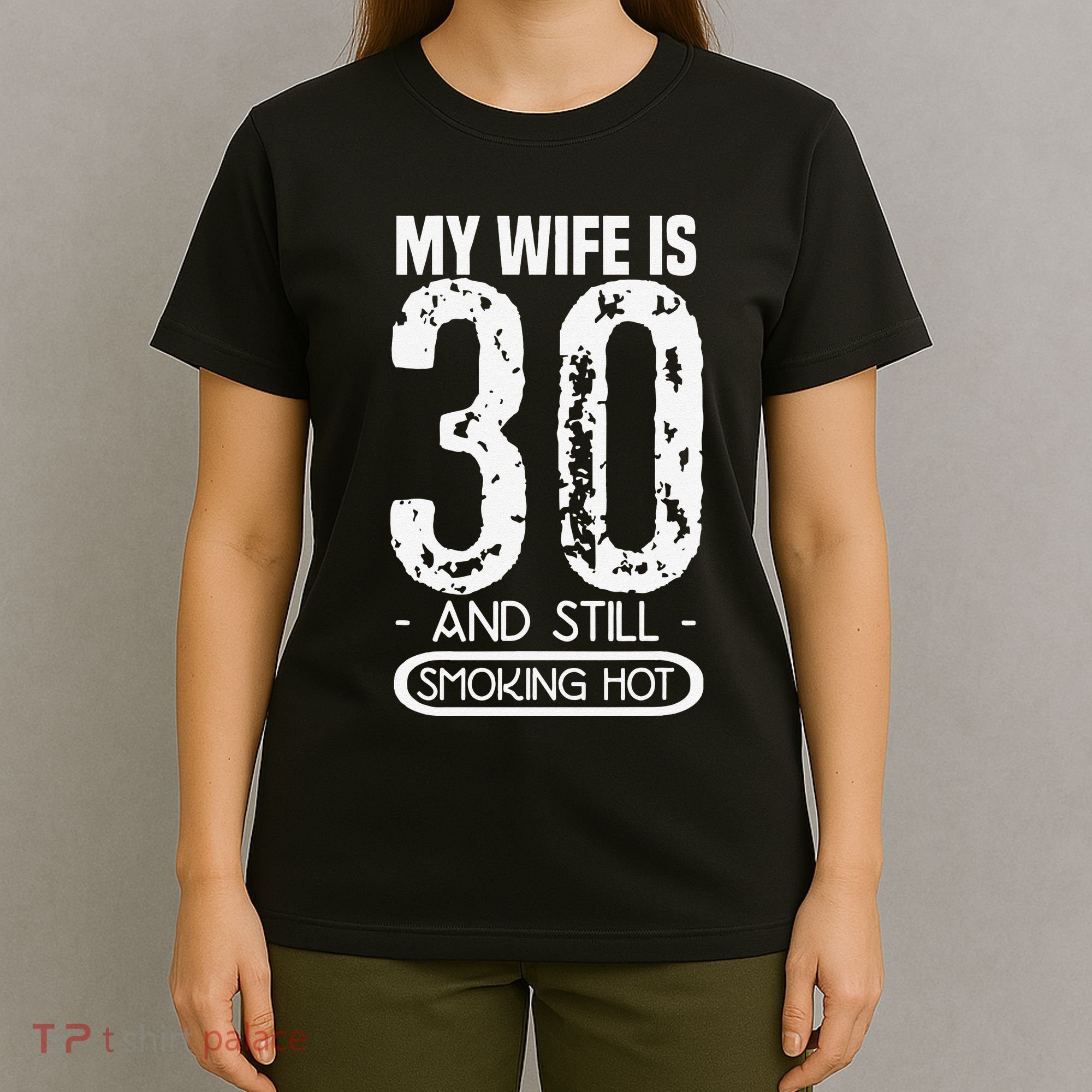 30th Birthday My Wife Is 30 And Still Smoking Hot T-Shirt