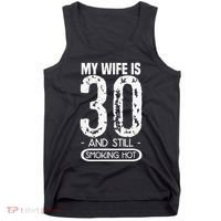 30th Birthday My Wife Is 30 And Still Smoking Hot Tank Top thumb 0
