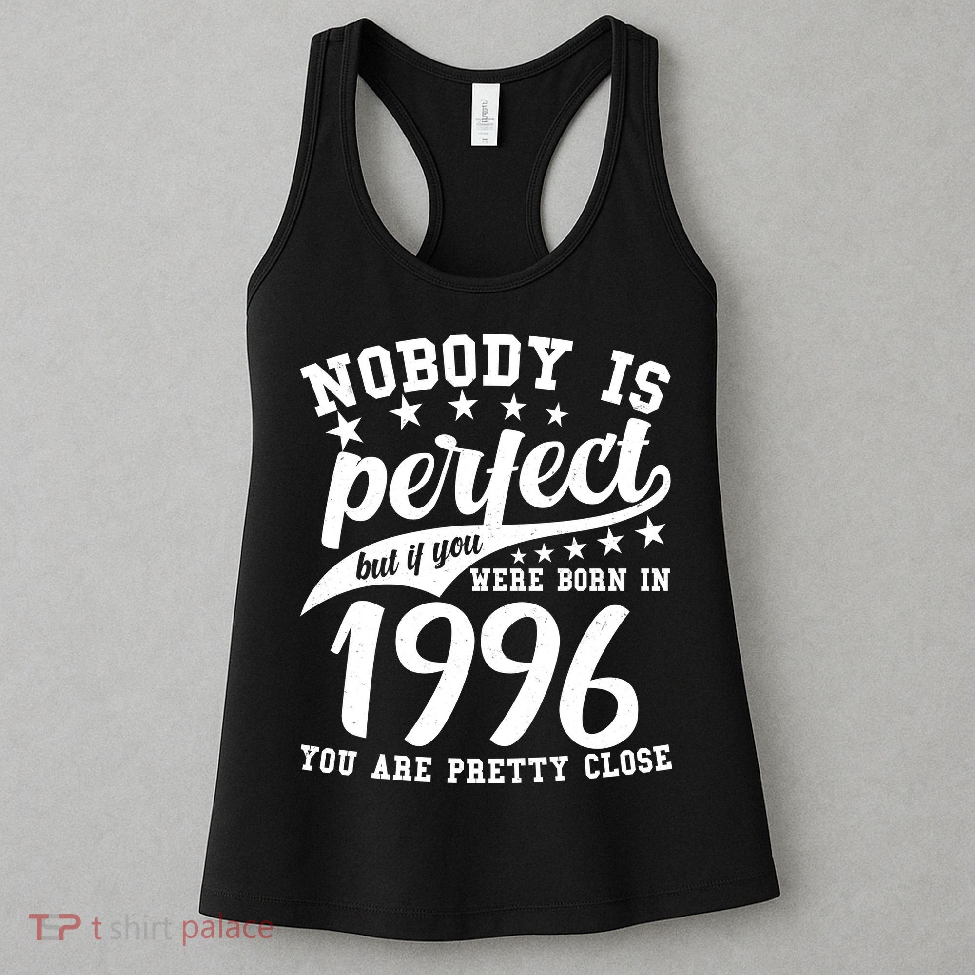 30th Birthday Nobody Is Perfect Born In 1996 You Are Pretty Close  Women's Tank Top