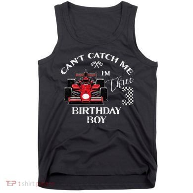 3rd Birthday Race Car Bday Boy Cant Catch Me Im 3 Years Gift Tank Top