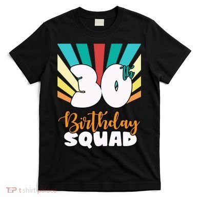 30th Birthday Squad 30 Years Old T-Shirt