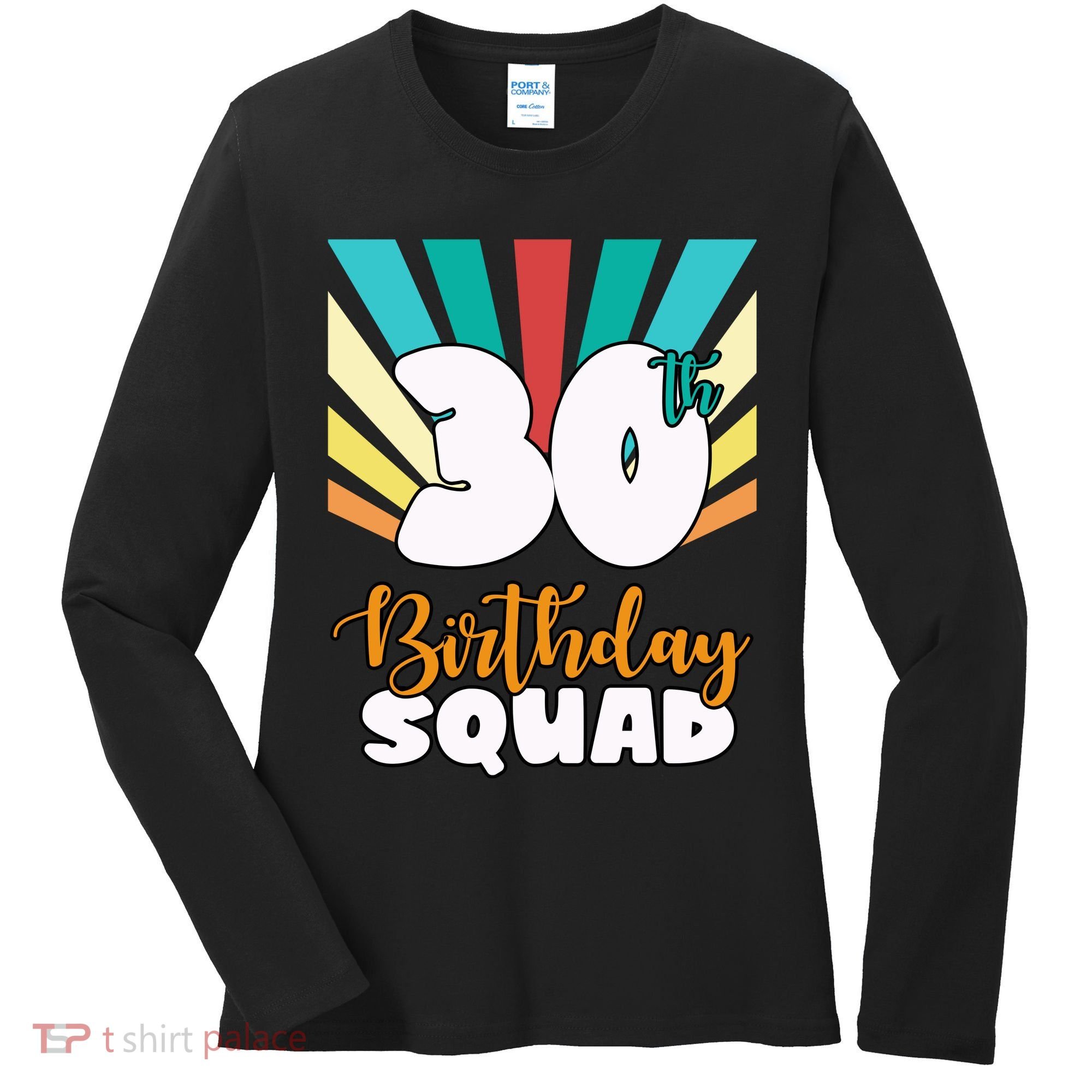 30th Birthday Squad 30 Years Old Women's Long Sleeve Shirt