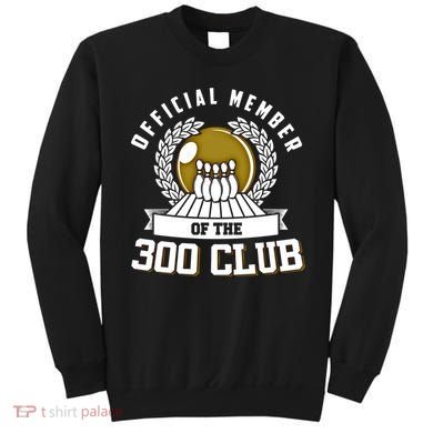300 Club Bowling Gift 300 Game Bowler Gift Cool Gift Sweatshirt