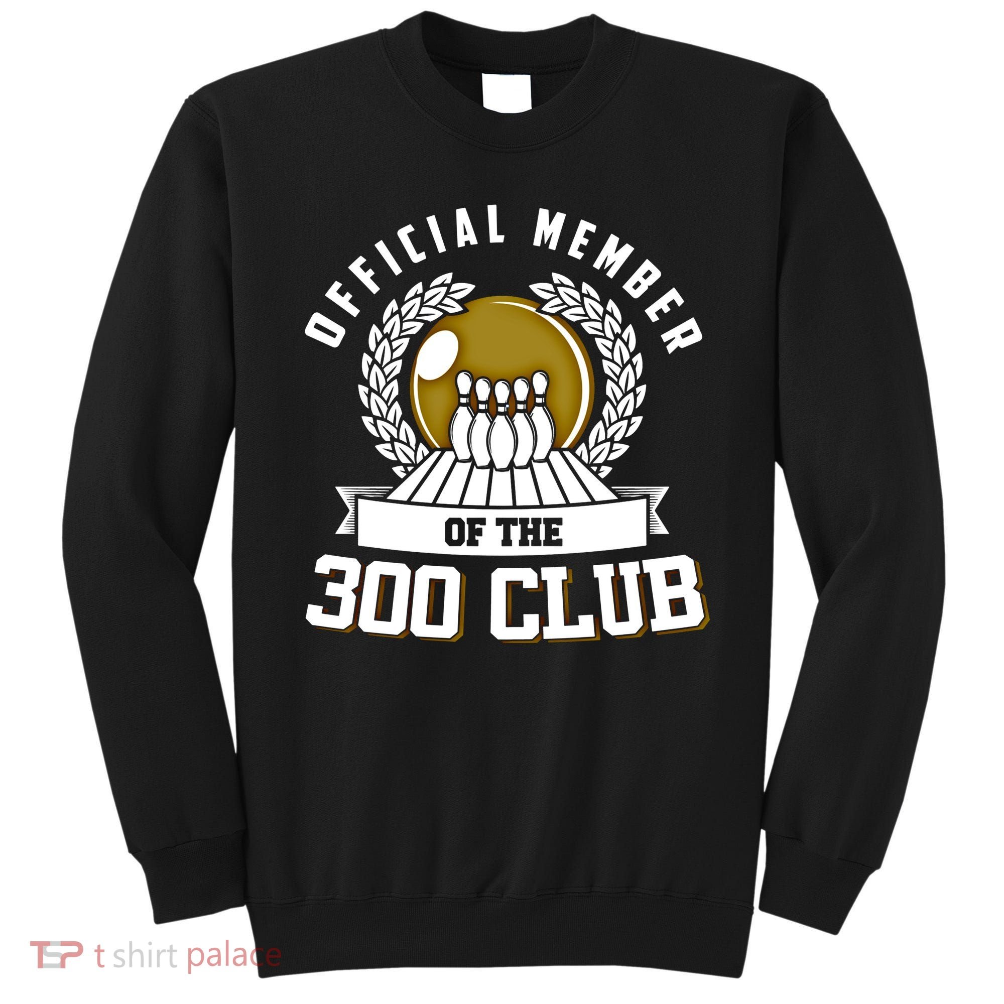 300 Club Bowling Gift 300 Game Bowler Gift Cool Gift Sweatshirt