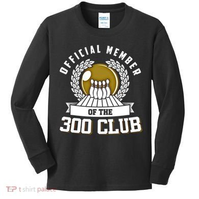 300 Club Bowling Gift 300 Game Bowler Gift Cool Gift Kids Long Sleeve Shirt