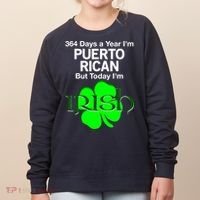364 Days A Year I'm Puerto Rican, Today I'm Irish T Women's Sweatshirt thumb 0
