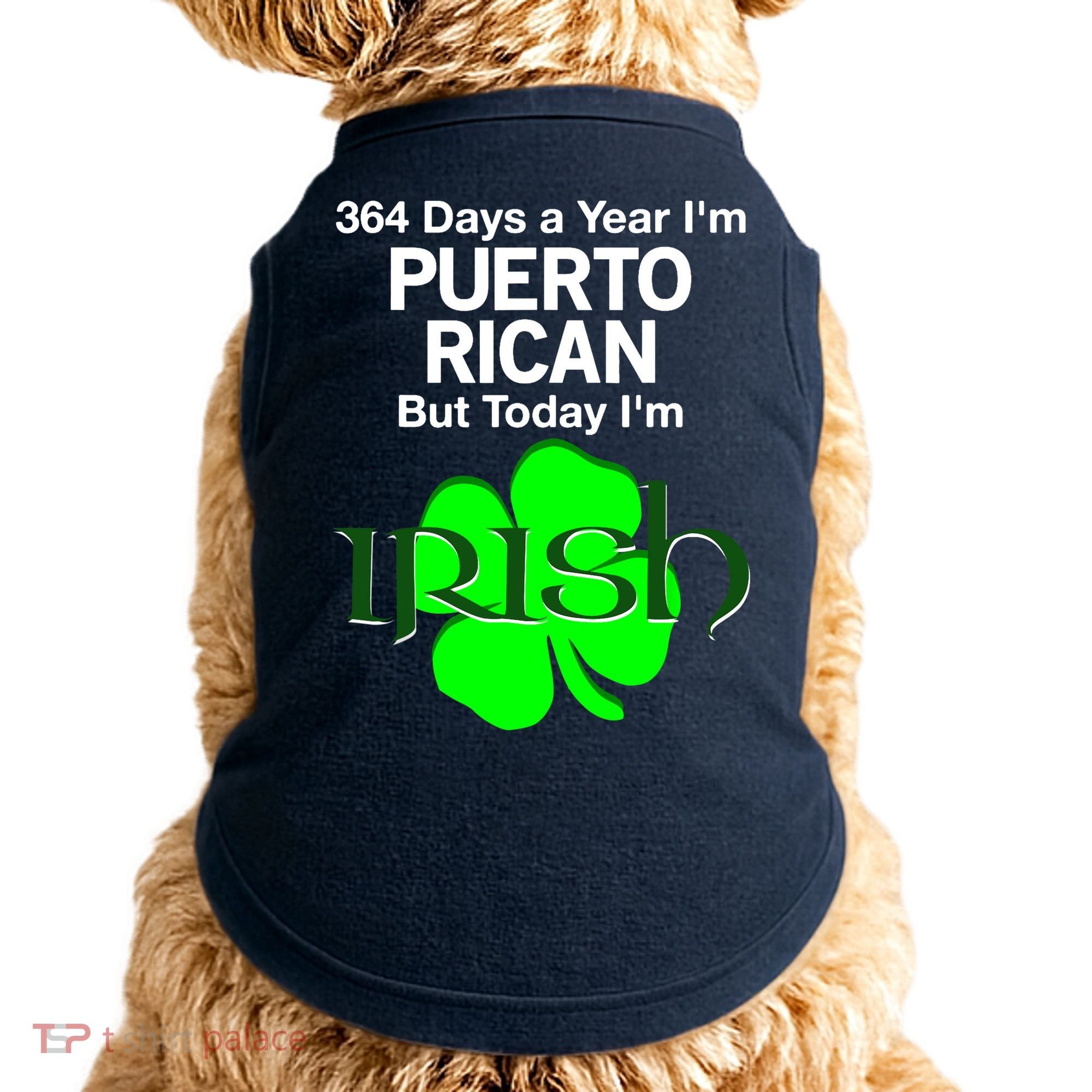 364 Days A Year I'm Puerto Rican, Today I'm Irish T Doggie Tank