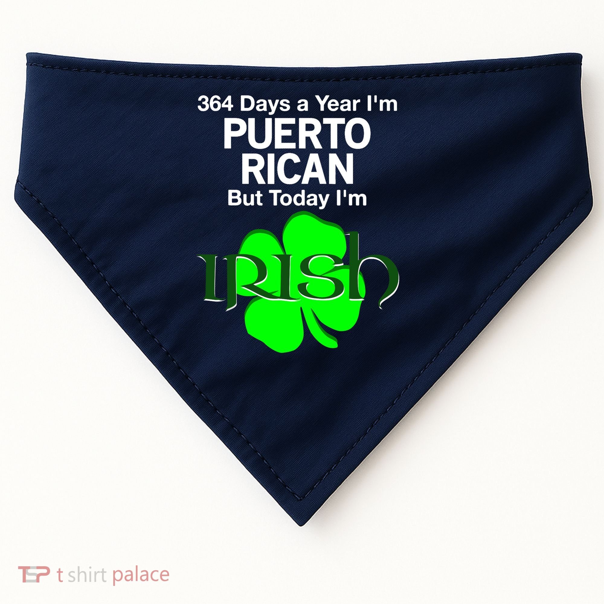 364 Days A Year I'm Puerto Rican, Today I'm Irish T USA-Made Doggie Bandana