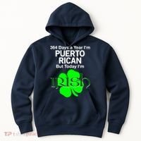 364 Days A Year I'm Puerto Rican, Today I'm Irish T Hoodie thumb 0
