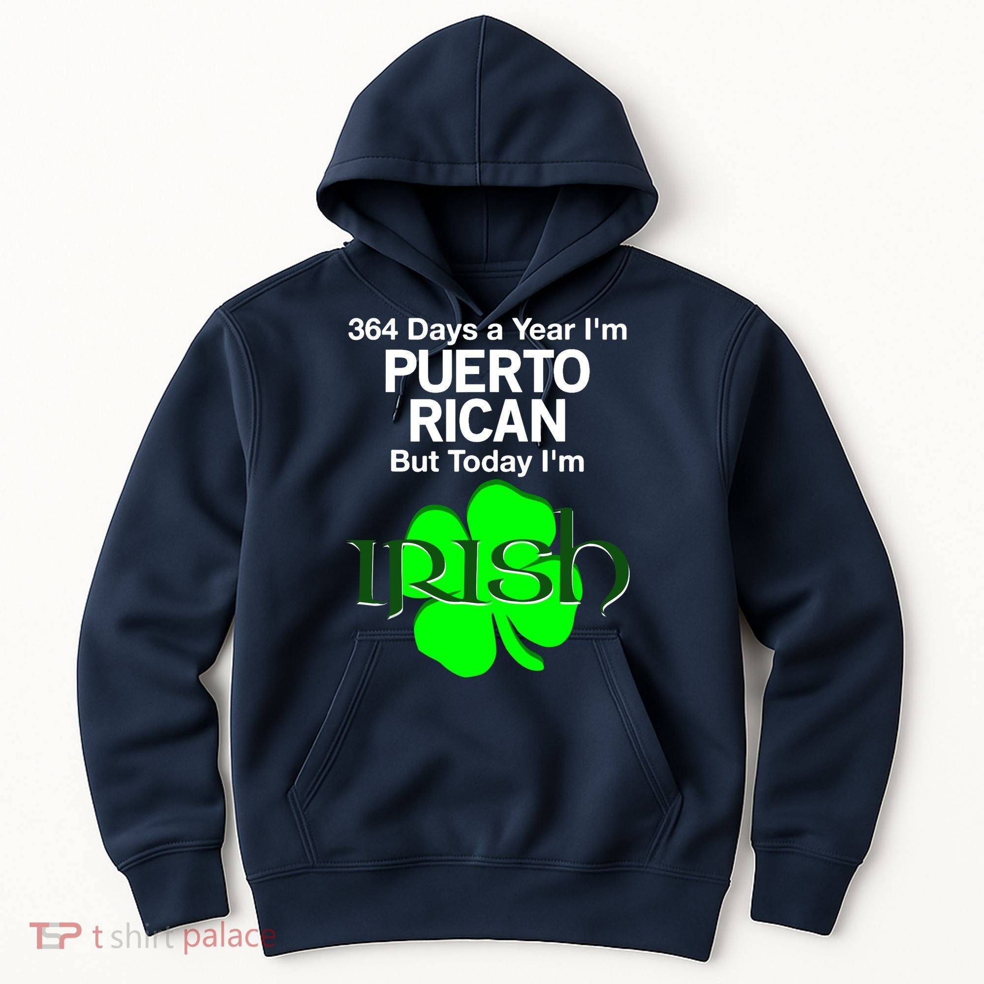 364 Days A Year I'm Puerto Rican, Today I'm Irish T Hoodie