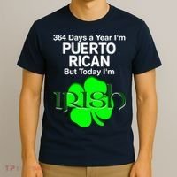 364 Days A Year I'm Puerto Rican, Today I'm Irish T T-Shirt thumb 3