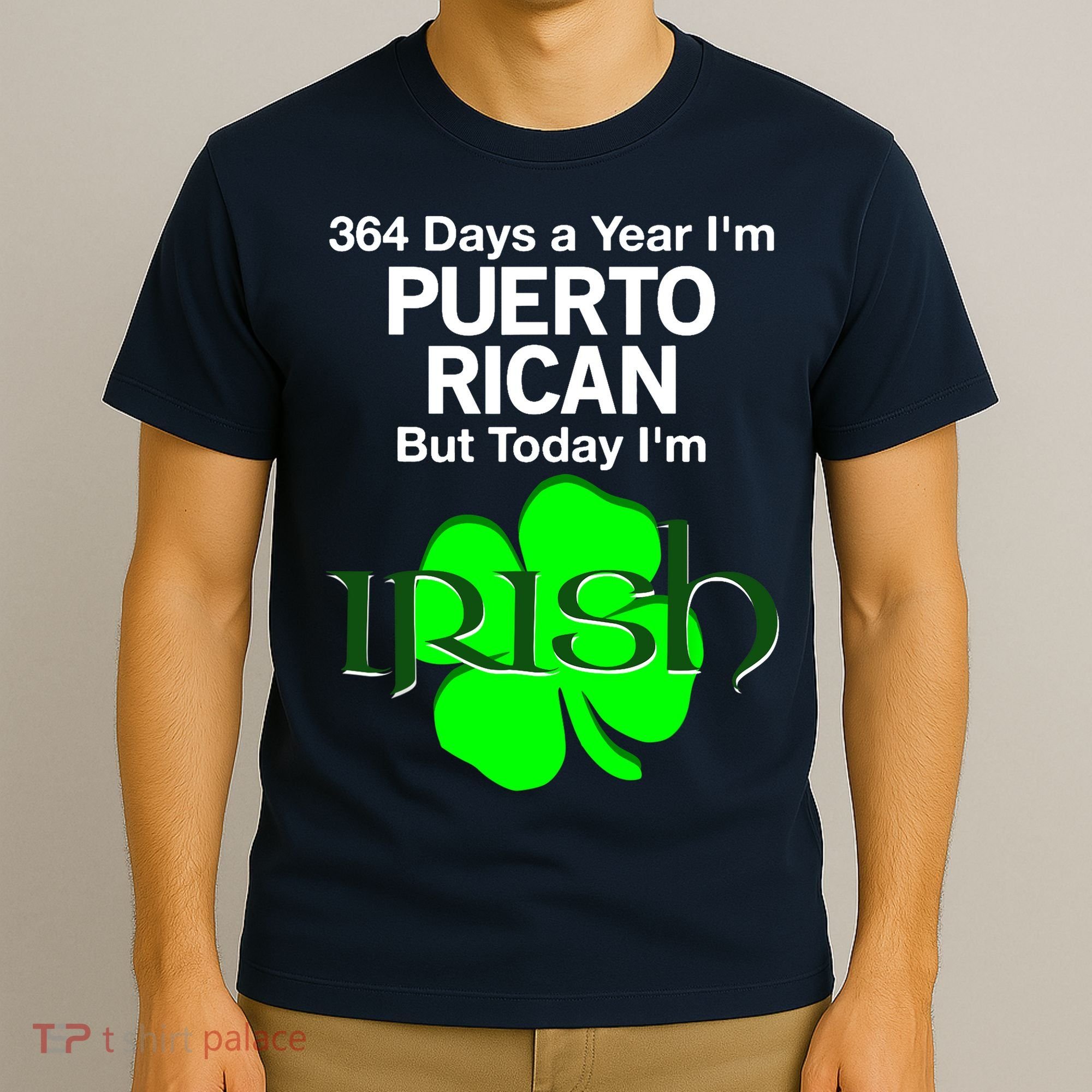 364 Days A Year I'm Puerto Rican, Today I'm Irish T T-Shirt