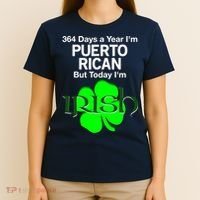 364 Days A Year I'm Puerto Rican, Today I'm Irish T T-Shirt thumb 4