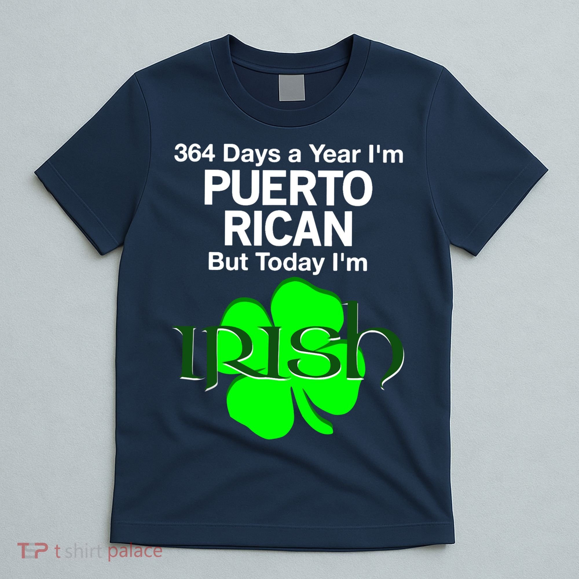 364 Days A Year I'm Puerto Rican, Today I'm Irish T T-Shirt