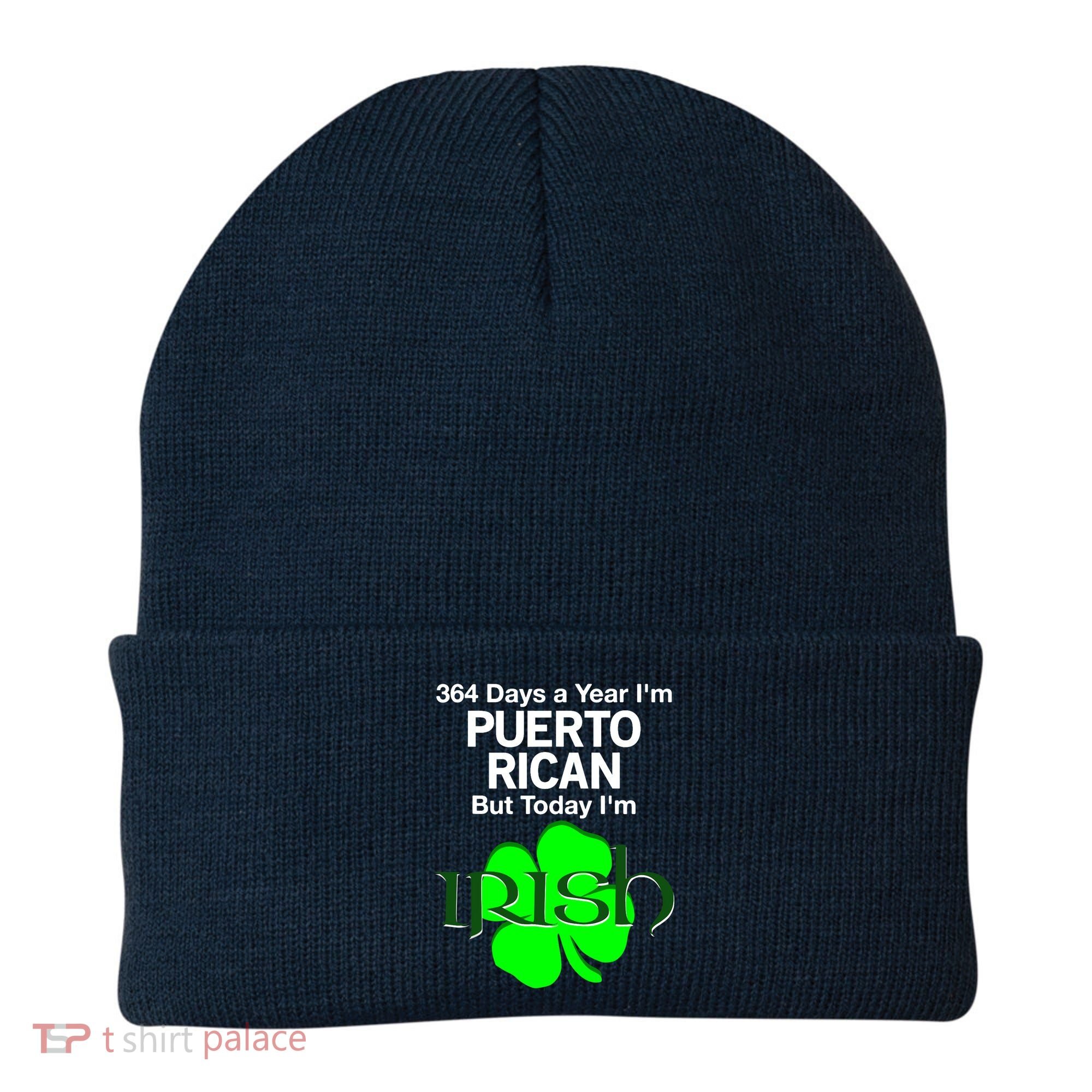364 Days A Year I'm Puerto Rican, Today I'm Irish T Beanie