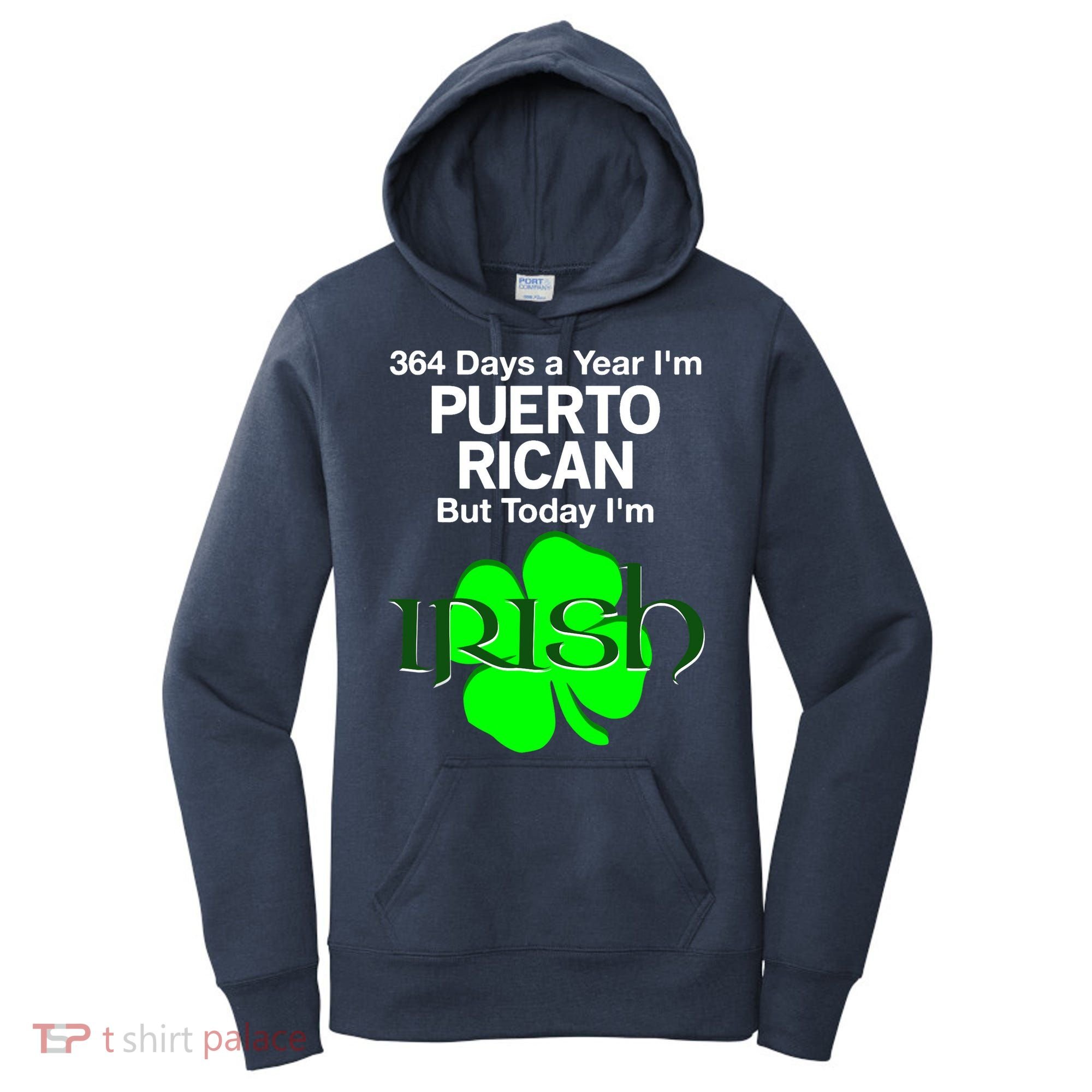 364 Days A Year I'm Puerto Rican, Today I'm Irish T Women's Hoodie